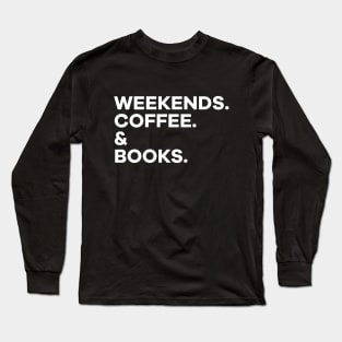 Weekends, Coffee & Books Long Sleeve T-Shirt